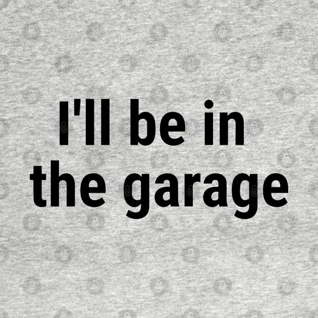 I'll be in the garage Black by sapphire seaside studio